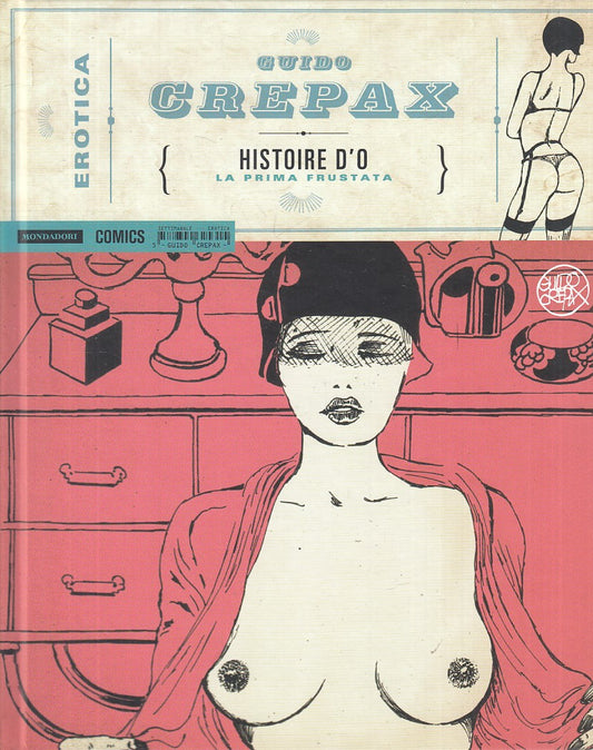 LX- HISTORIE D'O - CREPAX - MONDADORI COMICS - EROTICA -- 2015 - C - TBX