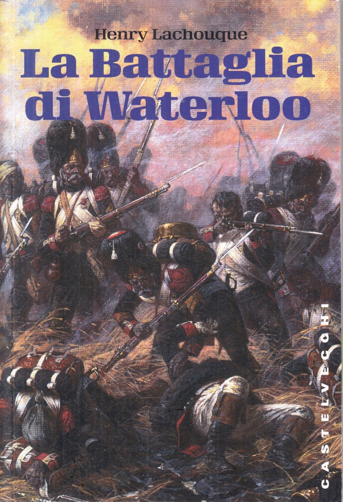 La battaglia di Waterloo - Henry Lachouque - Castelvecchi - 1a ed. - ZFS119