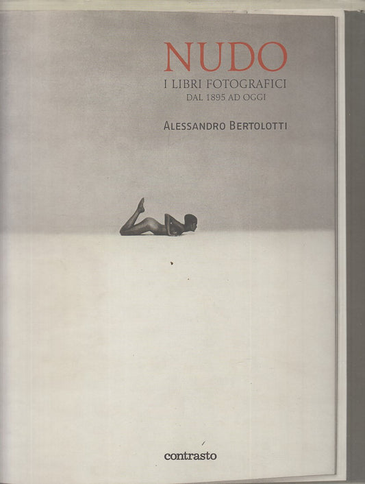 LX- NUDO LIBRI FOTOGRAFICI DAL 1895 - BERTOLOTTI- COTRASTO--- 2007 - CS - YFS821