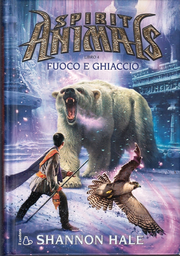 LF- SPIRIT ANIMALS LIBRO 4 FUOCO E GHIACCIO- HALE- IL CASTORO--- 2004- C- ZFS481