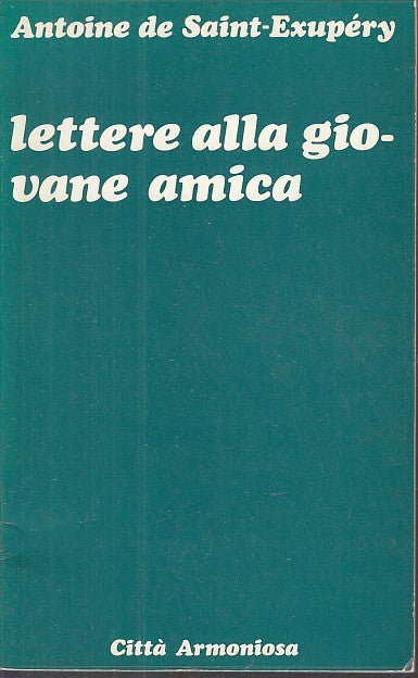 LN- LETTERE ALLA GIOVANE AMICA - SAINT EXUPERY - ARMONIOSA--- 1981- B- YDS566
