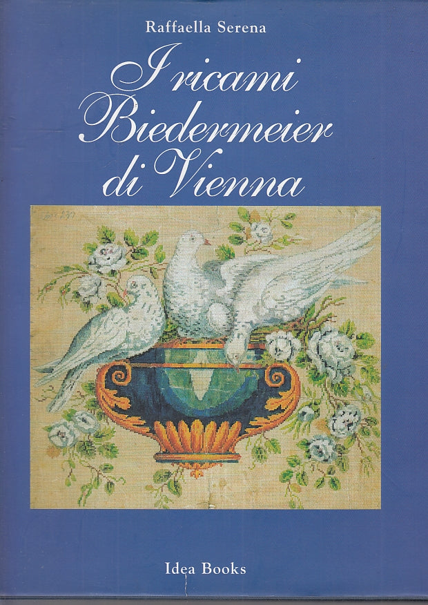 LT- I RICAMI BIEDERMEIER DI VIENNA PARMA - SERENA - IDEA BOOKS --- 1998- CS- WPR