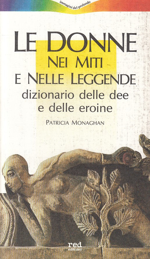 LS- DONNE NEI MITI E LEGGENDE DIZIONARIO DEE E EROINE-- RED--- 1987 - B - ZFS199