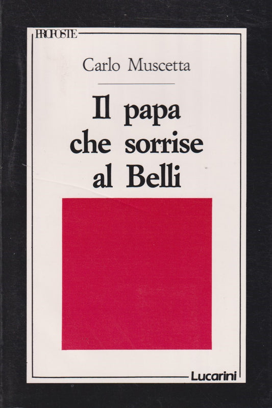 Il papa che sorrise al Belli - Carlo Muscetta - Lucarini Proposte - JXS136