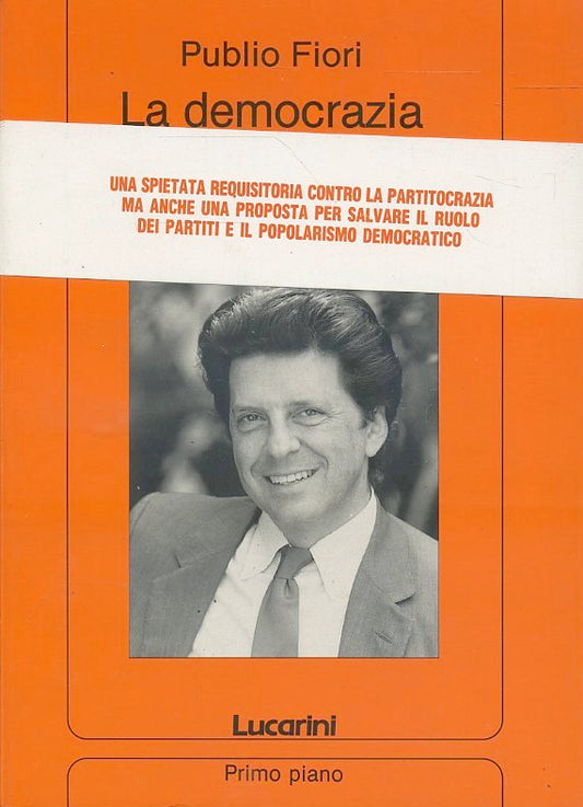 LS- LA DEMOCRAZIA DIFFICILE- PUBLIO FIORI- LUCARINI- PRIMO PIANO- 1991- B-ZTS326