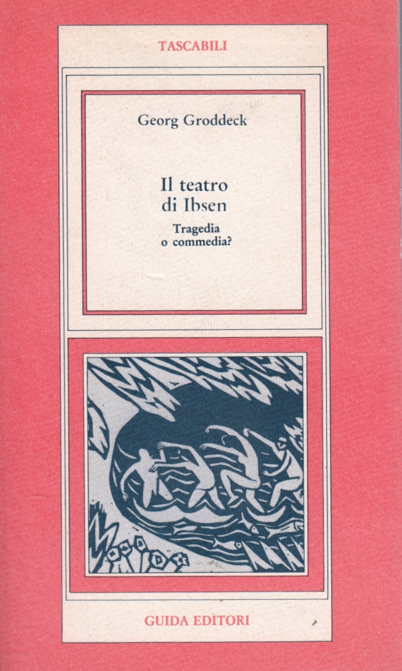 Il teatro di Ibsen Tragedia o commedia? - Georg Groddeck - Guida- 1a ed.- ZFS140