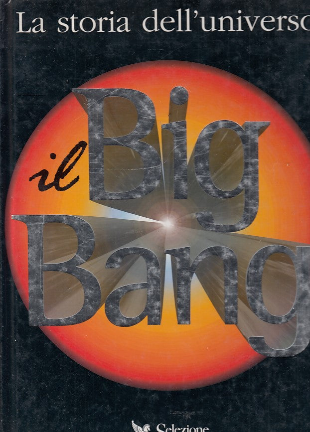 LS- LA STORIA DELL'UNIVERSO IL BIG BANG -- READER'S DIGEST--- 1997- C- YDS517