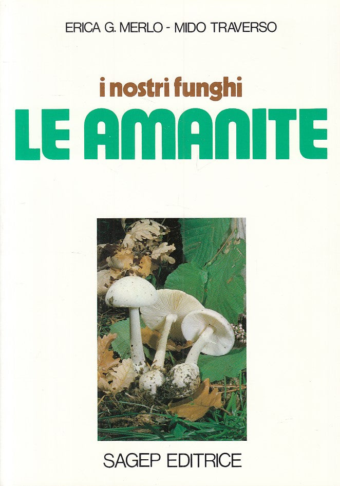 LZ- I NOSTRI FUNGHI LE AMANITE - MERLO TRAVERSO - SAGEP --- 1983 - B - YFS9