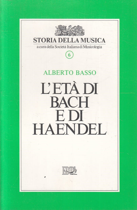 LS- L'ETA' DI BACH E DI HAENDEL - BASSO - EDT - STORIA MUSICA -- 1991- B - YFS9