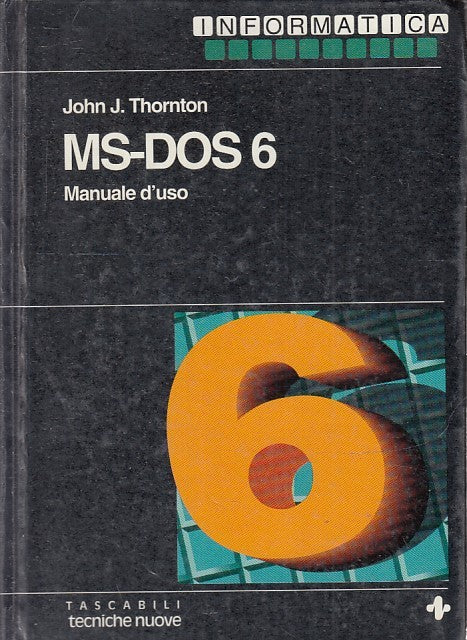 LZ- MS-DOS 6 MANUALE D'USO - JOHN J. THORNTON- TECNICHE NUOVE--- 1993- C- ZFS148