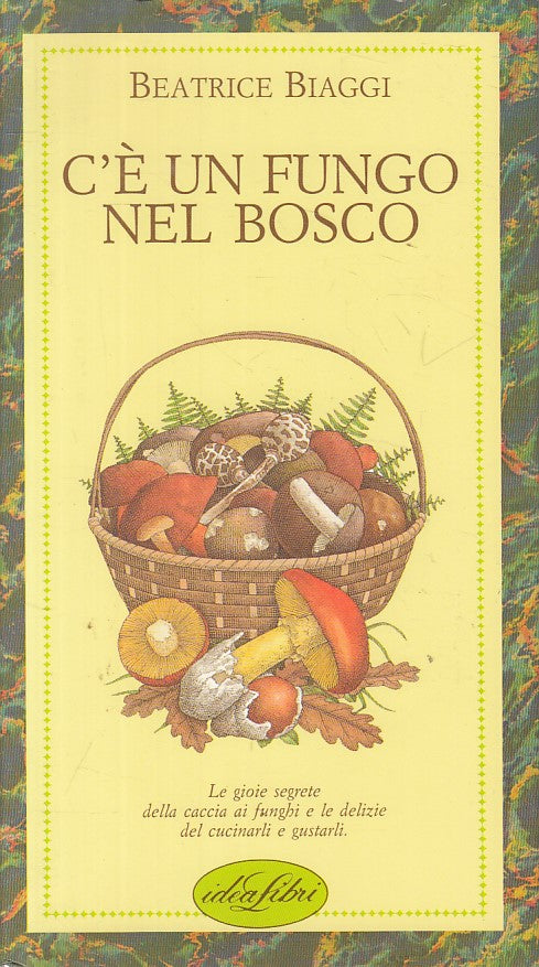 C'e' un fungo nel bosco - Beatrice Biaggi - Idealibri Piccoli Piaceri 34- ZFS202