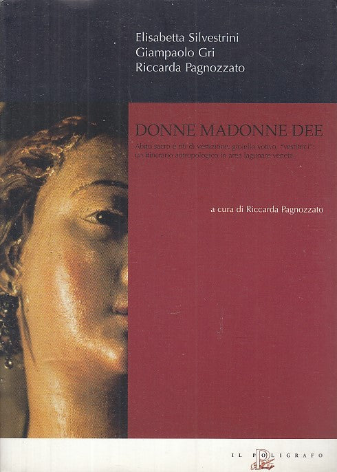 LT- DONNE MADONNE DEE - SILVESTRINI PAGNOZZATO - IL POLIGRAFO --- 2003- B- XDS25