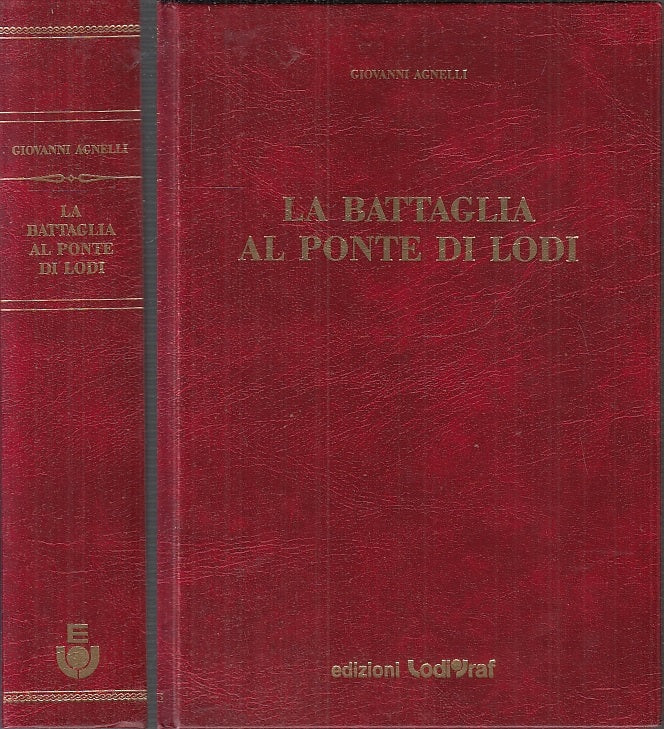 LS- LA BATTAGLIA AL PONTE DI LODI- GIOVANNI AGNELLI- LODIGRAF --- 1990- C- XFS32