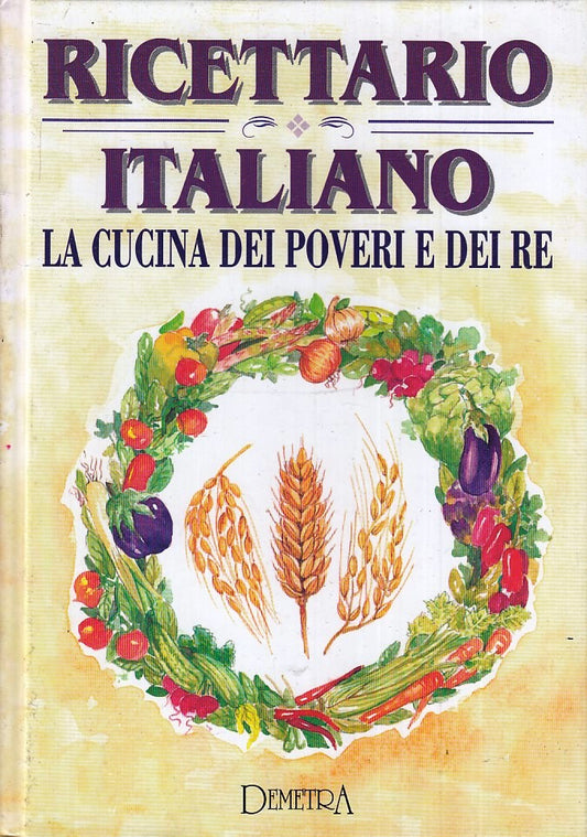 LK- RICETTARIO ITALIANO LA CUCINA DEI POVERI E RE -- DEMETRA --- 1994- C- ZFS235
