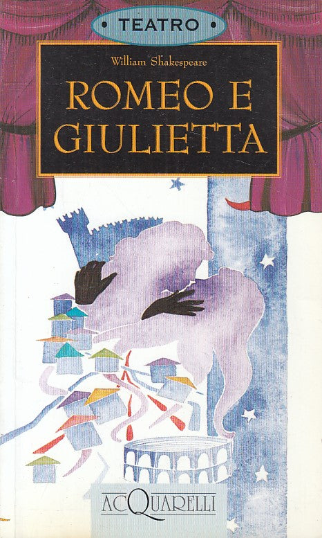 ROMEO E GIULIETTA - SHAKESPEARE - DEMETRA - ACQUARELLI TEATRO - B - XFS