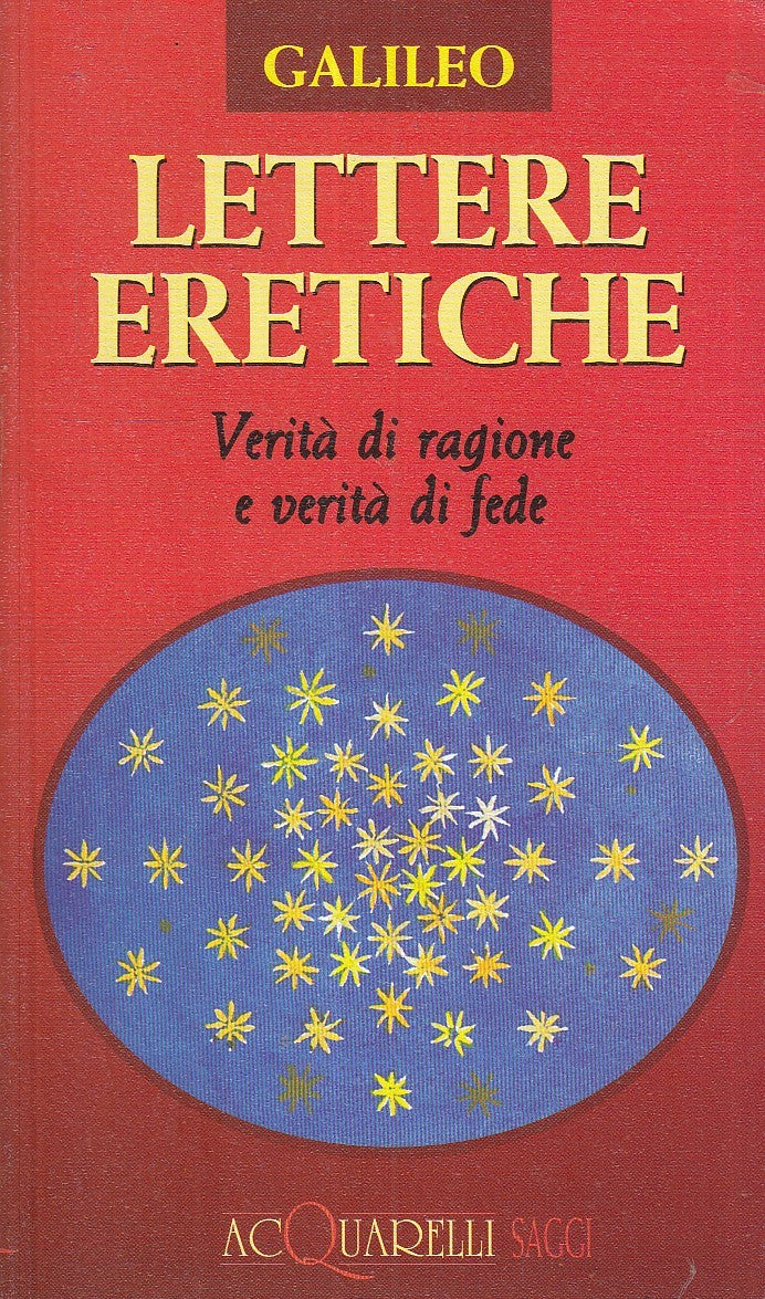 LN2- LETTERE ERETICHE VERITA' RAGIONE FEDE - GALILEO - ACQUARELLI SAGGI - B- XFS