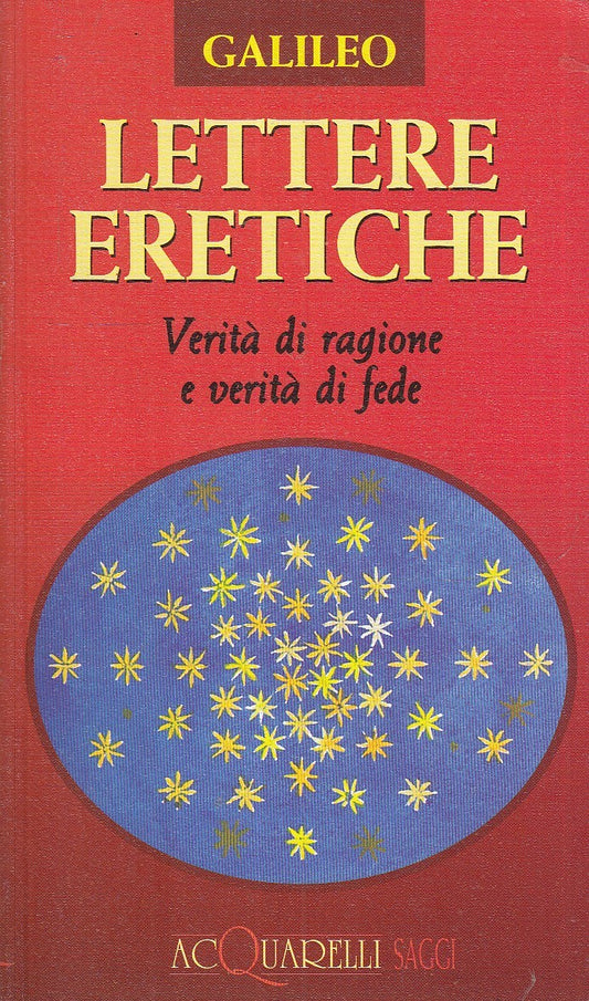 LN2- LETTERE ERETICHE VERITA' RAGIONE FEDE - GALILEO - ACQUARELLI SAGGI - B- XFS