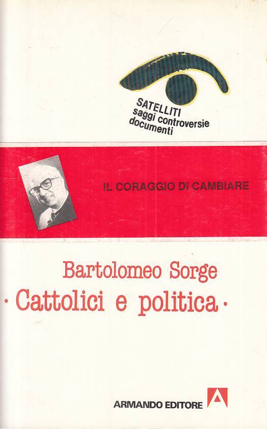 Cattolici e politica - Bartolome Sorge - Armando Saggi- 1a ed.- fascetta- ZFS208
