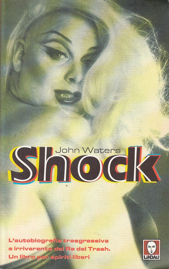 LN- SHOCK AUTOBIOGRAFIA RE DEL TRASH- JOHN WATERS - LINDAU --- 2000 - B - ZDS310