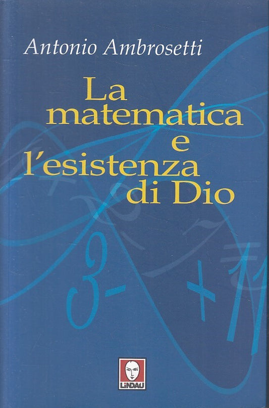 LS- MATEMATICA E L'ESISTENZA DI DIO - AMBROSETTI - LINDAU --- 2009 - B - YFS587