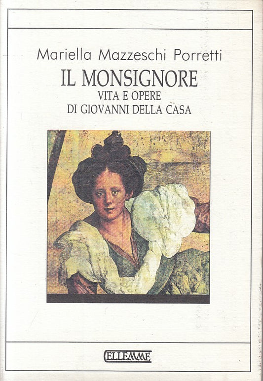 LS- IL MONSIGNORE VITA OPERE GIOVANNI DELLA CASA-- ELLEMME--- 1990 - BS - ZFS195