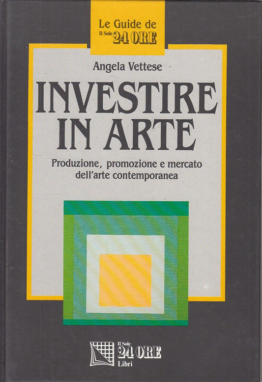 Investire in arte - Angela Vettese - Il Sole 24 ore Le Guide - 1a ed. - YFS608