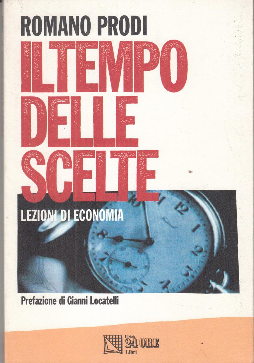 LN2- IL TEMPO DELLE SCELTE LEZIONI ECONOMIA- ROMANO PRODI- SOLE 24 ORE- B-JXS102