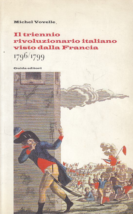 LS- TRIENNIO RIVOLUZIONARIO ITALIANO VISTO DA FRANCIA-- GUIDA--- 1999- B- YFS409
