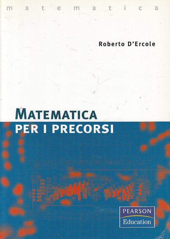 LZ- MATEMATICA PER I PERCORSI - D'ERCOLE- PEARSON- EDUCATION-- 2009 - B - YFS570
