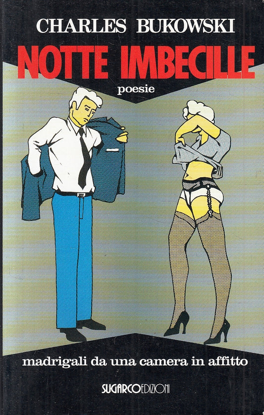 LN- NOTTE IMBECILLE POESIE MADRIGALI- CHARLES BUKOWSKI- SUGARCO- 1993- B- YFS152