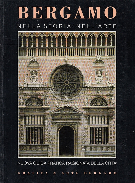 LV- BERGAMO NELLA STORIA NEL'ARTE GUIDA PRATICA RAGIONATA ----- 1994- B- YFS645