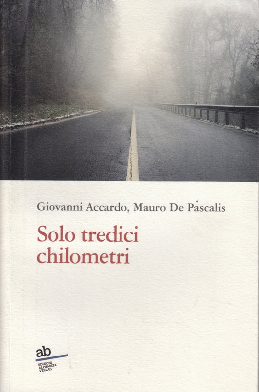 Solo tredici chilometri - Accardo De Pascalis - Alphabeta Verlag- 1a ed.- ZFS96