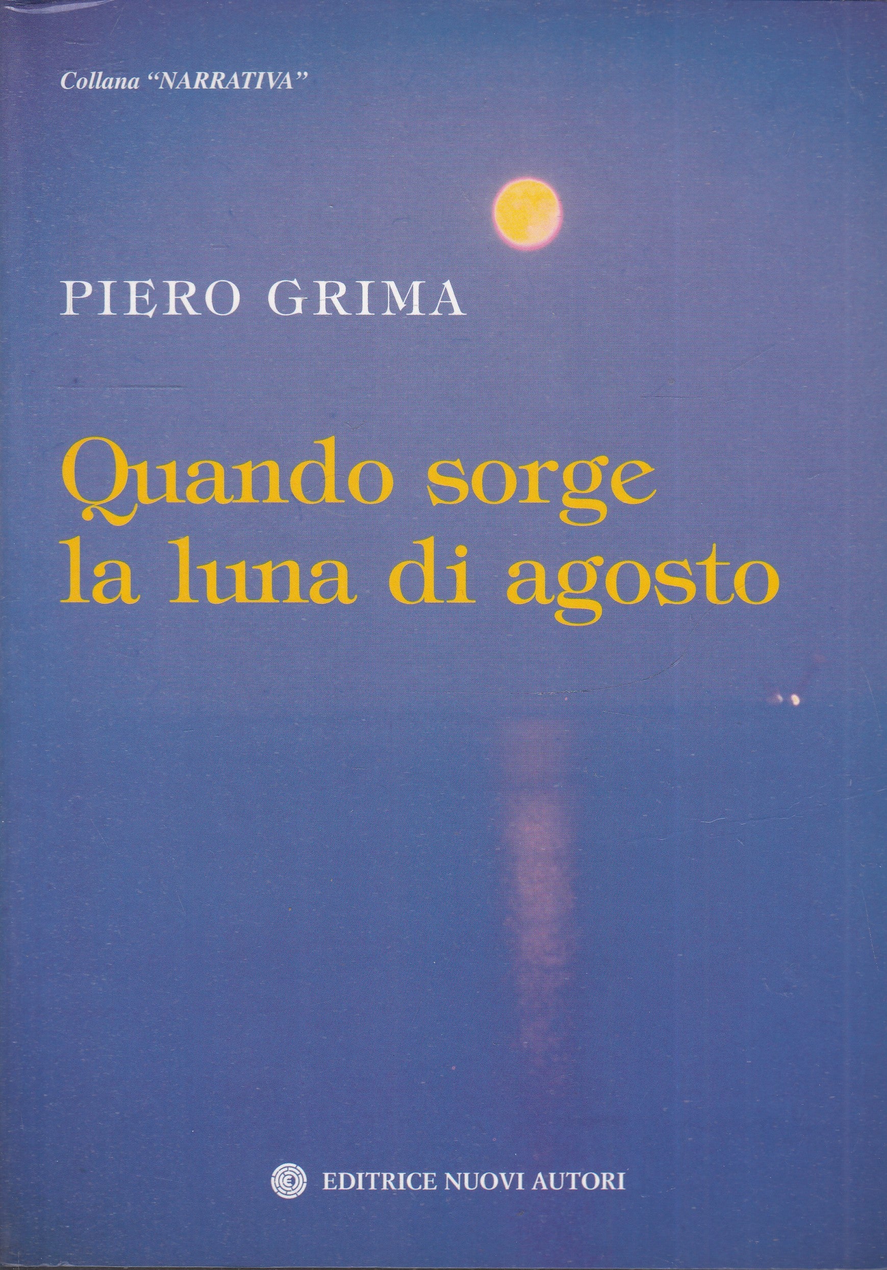 QUANDO SORGE LA LUNA DI AGOSTO - PIERO GRIMA - NUOVI AUTORI - B- JXS74