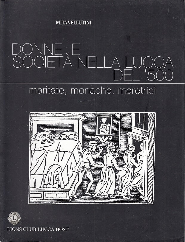 LS- DONNE E SOCIETA' NELLA LUCCA DEL '500 - MITA VELLUTINI ---- 2007 - B- YFS677