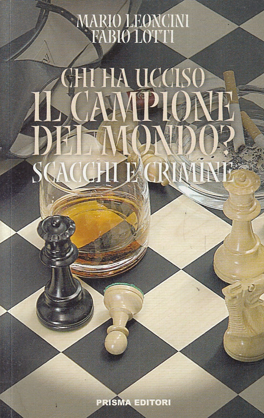 CHI HA UCCISO IL CAMPIONE DEL MONDO? SCACCHI CRIMINE- PRISMA- 2005- B-ZFS463