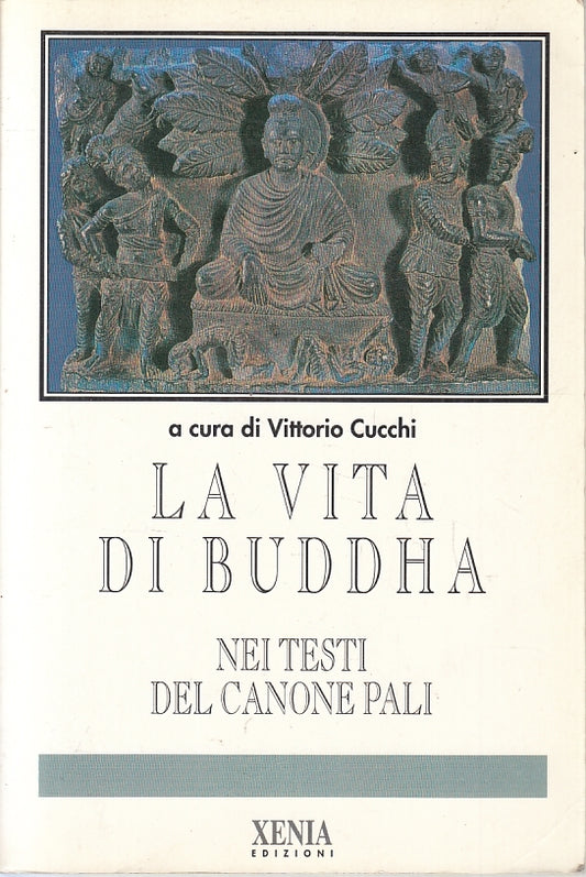 LD- LA VITA DI BUDDHA TESTI DEL CANONE PALI - CUCCHI - XENIA --- 1994- B- ZFS60