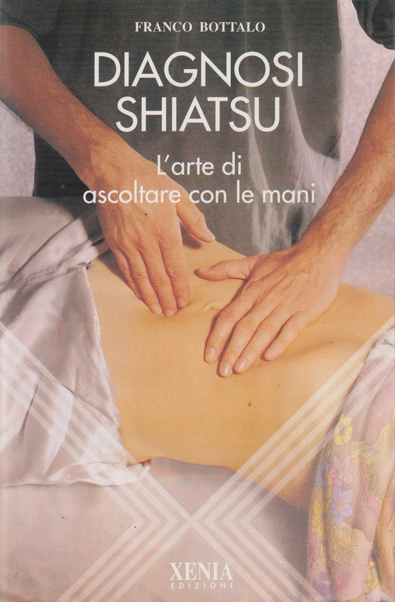Diagnosi Shiatsu L'arte di ascoltare con le mani - Bottalo - Xenia- 1999- ZFS195