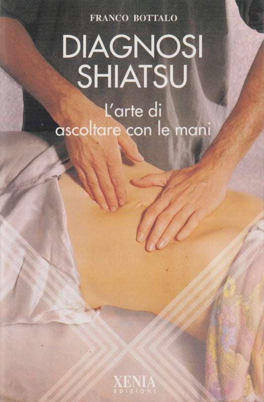 Diagnosi Shiatsu L'arte di ascoltare con le mani - Bottalo - Xenia- 1999- ZFS195