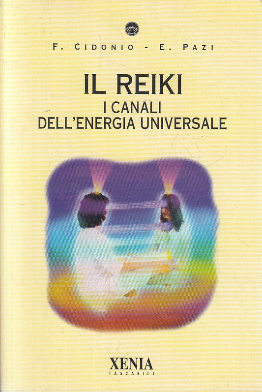 Il Reiki Canali energia universali- Cidonio Pazi- Xenia Tascabili- 1a ed.-JXS298