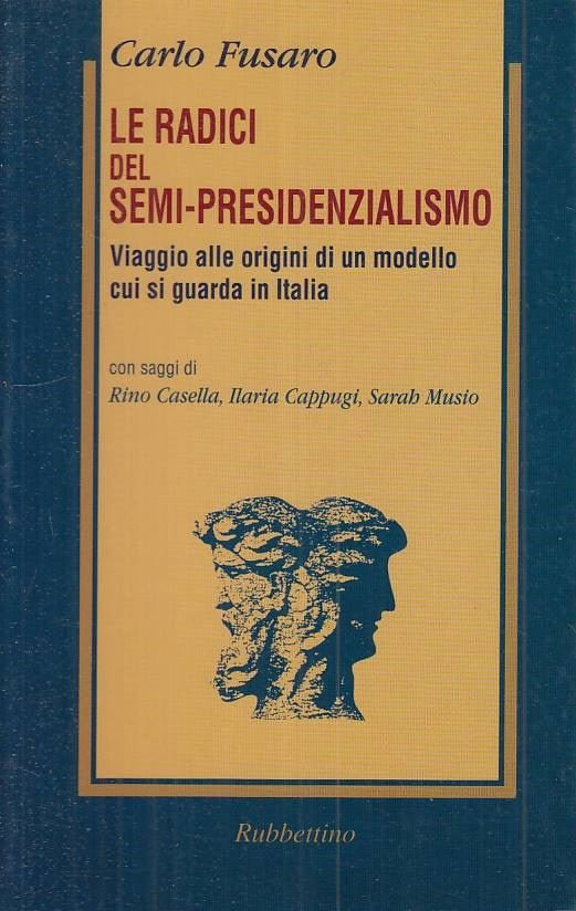 LS- LE RADICI DEL SEMI PRESIDENZIALISMO - FUSARO- RUBBETTINO--- 1998 - B - ZTS15