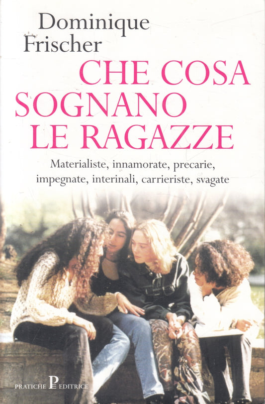 Che cosa sognano le ragazze - Dominique Frischer - Pratiche - 1a ed. - ZFS106
