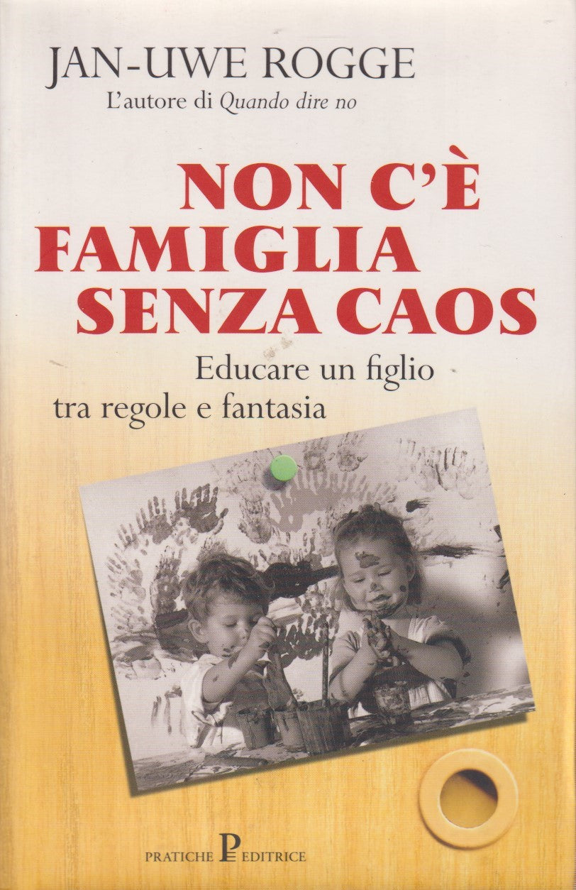 Non c'e' famiglia senza caos - Jan Uwe Rogge - Pratiche Nuovi saggi - JXS334