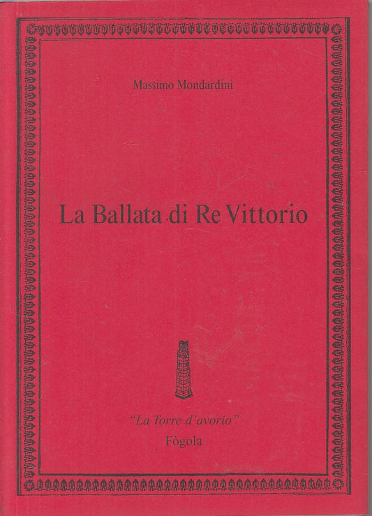 LA BALLATA DI RE VITTORIO - MONDARDINI - FOGOLA --- 2007 - B - ZFS543