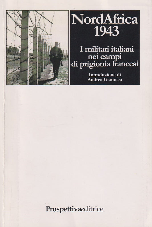 NordAfrica 1943 Militari italiani - Aa.vv. - Prospettiva - 1a ed. 2007 - ZFS206