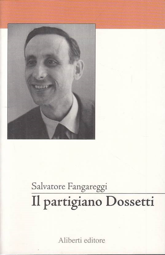 LS- IL PARTIGIANO DOSSETTI- FANGAREGGI- ALIBERTI- STORIE PERSONAGGI--- B - YTS95