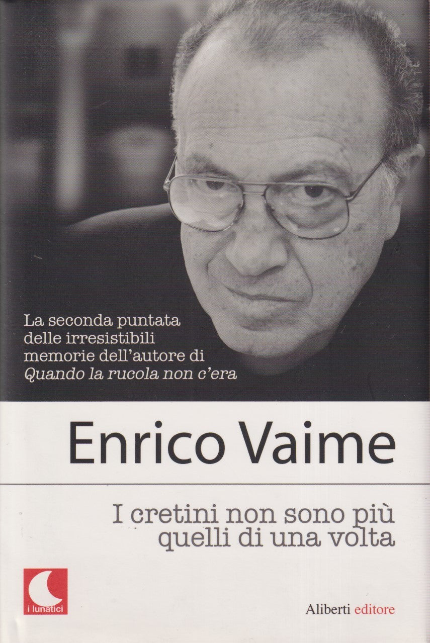 I cretini non sono piu' quelli di un a volta - Enrico Vaime - Aliberti - JXS172