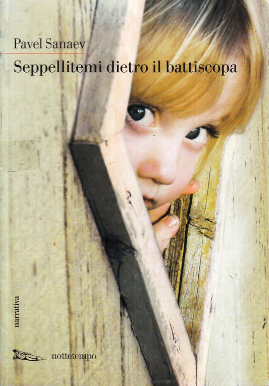 LN- SEPPELLITEMI DIETRO IL BATTISCOPA - PAVEL SANAEV- NOTTETEMPO- 2011- B- ZFS76