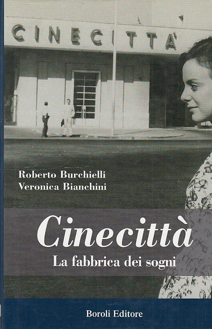 LN- CINECITTA' FABBRICA DEI SOGNI -- BOROLI - STORIE - 1a ED.- 2004 - CS - YDS31
