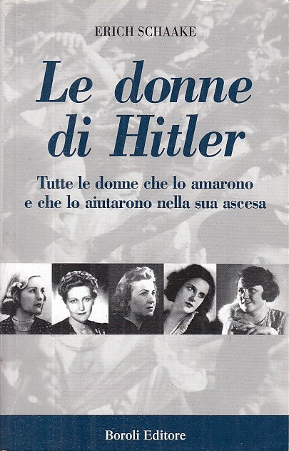 LS- LE DONNE DI HITLER - ERICH SCHAAKE - BOROLI EDITORE -- 1a ED.- 2006- B- MLT1