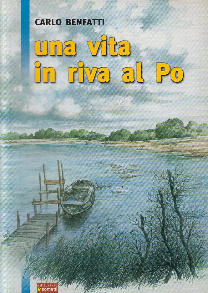 LS- UNA VITA IN RIVA AL PO - CARLO BENFATTI - SOMETTI --- 2006 - B - YFS45